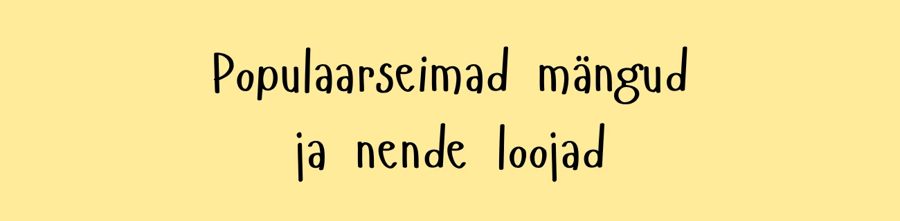 Populaarseimad mängud ja nende loojad