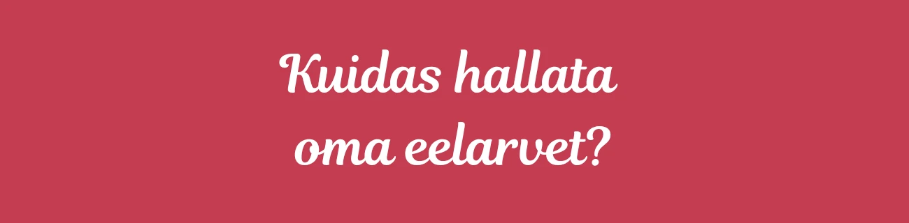 Kuidas hallata oma eelarvet?